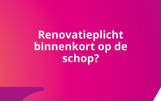 Renovatieplicht binnenkort op de schop?